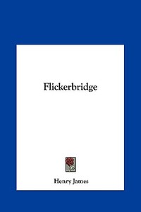 Flickerbridge di Henry James edito da Kessinger Publishing
