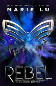 Rebel: A Legend Novel di Marie Lu edito da ROARING BROOK PR