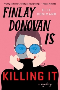 Finlay Donovan Is Killing It di Elle Cosimano edito da MINOTAUR