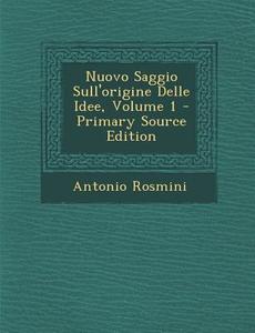 Nuovo Saggio Sull'origine Delle Idee, Volume 1 - Primary Source Edition di Antonio Rosmini edito da Nabu Press