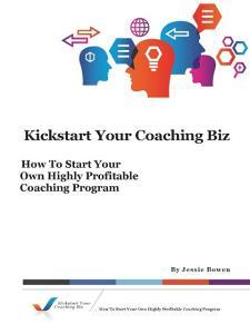 Kickstart Your Coaching Biz di Jessie Bowen edito da Lulu.com
