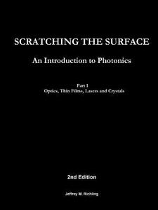 Scratching the Surface -  An Introduction to Photonics  - Part 1 Optics, Thin Films, Lasers and Crystals di Jeffrey Richling edito da Lulu.com