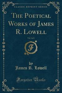 The Poetical Works Of James R. Lowell, Vol. 2 Of 2 (classic Reprint) di James R Lowell edito da Forgotten Books