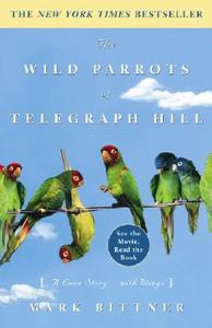 The Wild Parrots of Telegraph Hill: A Love Story . . . with Wings di Mark Bittner edito da THREE RIVERS PR