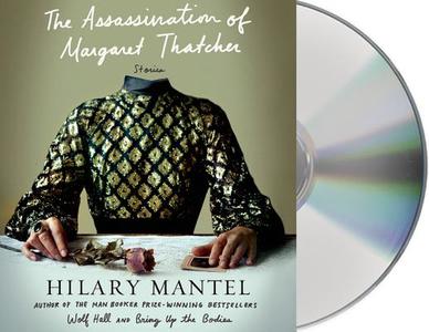 The Assassination of Margaret Thatcher: Stories di Hilary Mantel edito da MacMillan Audio