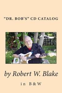 Dr. Bob's CD Catalog in B&w di Robert W. Blake edito da Createspace