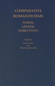 Comparative Romanticisms: Power, Gender, Subjectivity di Larry H. Peer edito da Camden House