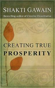 Creating True Prosperity di Shakti Gawain edito da NEW WORLD LIB