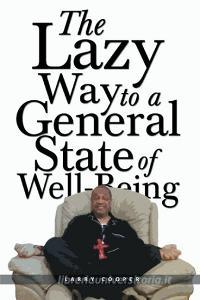 The Lazy Way to a General State of Well-Being di Larry Cooper edito da Newman Springs Publishing, Inc.