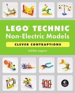 LEGO Technic Non-Electric Models: Compelling Contraptions di Yoshihito Isogawa edito da Random House LCC US