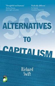 S.O.S. Alternatives to Capitalism di Richard Swift edito da WORLD CHANGING