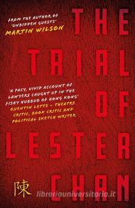 The Trial Of Lester Chan di Martin Wilson edito da Troubador Publishing
