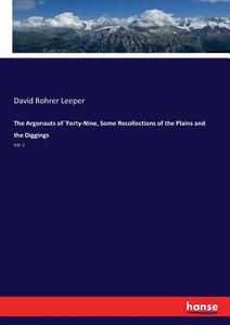 The Argonauts of 'Forty-Nine, Some Recollections of the Plains and the Diggings di David Rohrer Leeper edito da hansebooks