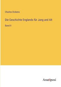 Die Geschichte Englands für Jung und Alt di Charles Dickens edito da Anatiposi Verlag
