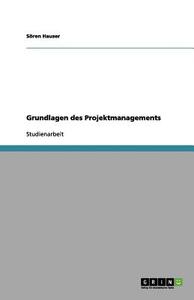 Grundlagen des Projektmanagements di Sören Hauser edito da GRIN Publishing