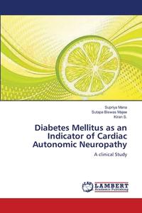 Diabetes Mellitus as an Indicator of Cardiac Autonomic Neuropathy di Supriya Mana, Sutapa Biswas Majee, Kiran S. edito da LAP Lambert Academic Publishing