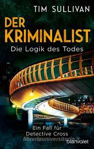 Der Kriminalist - Die Logik des Todes di Tim Sullivan edito da Blanvalet Taschenbuchverl