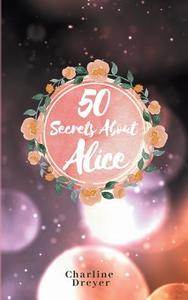 50 Secrets About Alice di Charline Dreyer edito da Books on Demand
