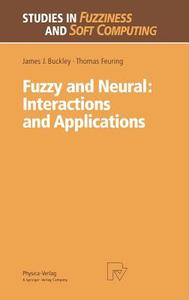 Fuzzy and Neural: Interactions and Applications di James J. Buckley, Thomas Feuring edito da Physica-Verlag HD