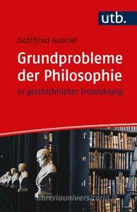 Grundprobleme der Philosophie di Gottfried Gabriel edito da UTB GmbH