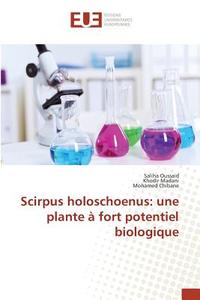 Scirpus holoschoenus: une plante à fort potentiel biologique di Saliha Oussaid, Khodir MADANI, Mohamed Chibane edito da Editions universitaires europeennes EUE