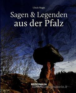 Sagen und Legenden aus der Pfalz di Ulrich Magin edito da Regionalia Verlag