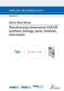 Pseudomonas taiwanensis VLB120 synthetic biology: parts, modules, and chassis di Dário Silva Neves edito da Apprimus Wissenschaftsver