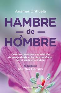 Hambre de Hombre / (Spanish Edition) di Anamar Orihuela edito da DEBOLSILLO