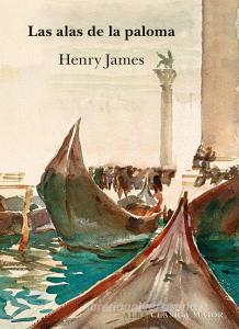 Las alas de la paloma di Henry James Borys, Henry James edito da Alba Editorial