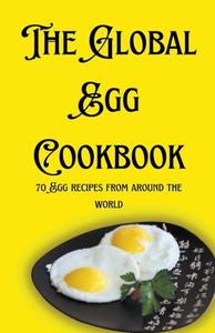 The Global Egg Cookbook di Himanshu Patel edito da himanshu patel