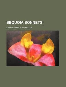 Sequoia Sonnets di Charles Augustus Keeler edito da General Books Llc
