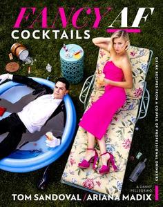 Fancy AF Cocktails: Drink Recipes from a Couple of Professional Drinkers di Ariana Madix, Tom Sandoval edito da HOUGHTON MIFFLIN