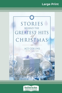 Stories Behind the Greatest Hits of Christmas (16pt Large Print Edition) di Ace Collins edito da ReadHowYouWant