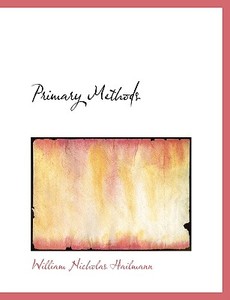 Primary Methods di William Nicholas Hailmann edito da Bibliolife