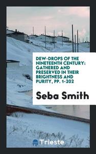 Dew-Drops of the Nineteenth Century di Seba Smith edito da Trieste Publishing