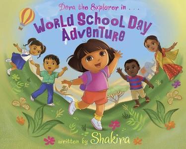 Dora & Shakira: World School Day Adventure di Nickelodeon edito da Simon & Schuster Ltd
