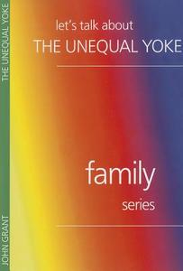 Let's Talk about the Unequal Yoke di John Grant edito da John Ritchie Publications