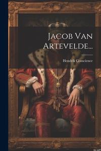 Jacob Van Artevelde... di Hendrik Conscience edito da LEGARE STREET PR