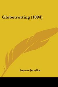 Globetrotting (1894) di Auguste Jourdier edito da Kessinger Publishing