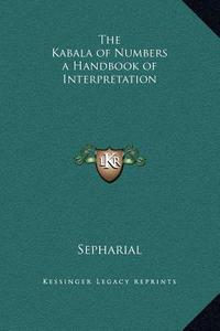 The Kabala of Numbers a Handbook of Interpretation di Sepharial edito da Kessinger Publishing