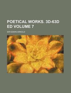 Poetical Works. 3D-63d Ed Volume 7 di Edwin Arnold edito da Rarebooksclub.com