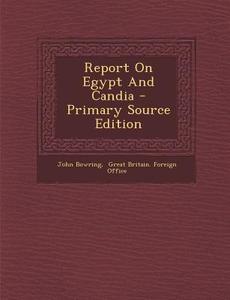 Report on Egypt and Candia di John Bowring edito da Nabu Press