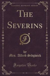 The Severins (classic Reprint) di Mrs Alfred Sidgwick edito da Forgotten Books
