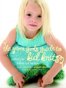 The Yarn Girls' Guide to Kid Knits: Patterns for Babies and Toddlers di Julie Carles, Jordana Jacobs edito da Potter Craft