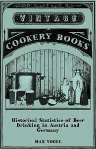 Historical Statistics of Beer Drinking in Austria and Germany di Max Vogel edito da Shelley Press