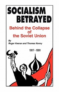 Socialism Betrayed di Roger Keeran, Thomas Kenny edito da Iuniverse
