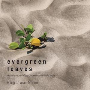 Evergreen Leaves di Gangadharan Menon edito da Partridge India