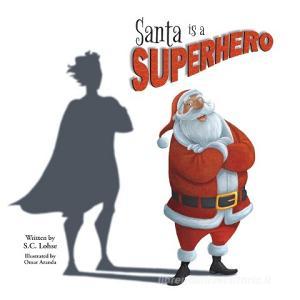 Santa is a Superhero di S. C. Lohse edito da FriesenPress