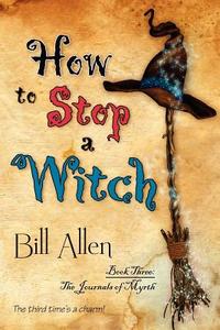 How to Stop a Witch di Bill Allen edito da Bell Bridge Books