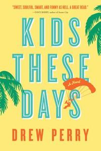 Kids These Days di Drew Perry edito da Algonquin Books